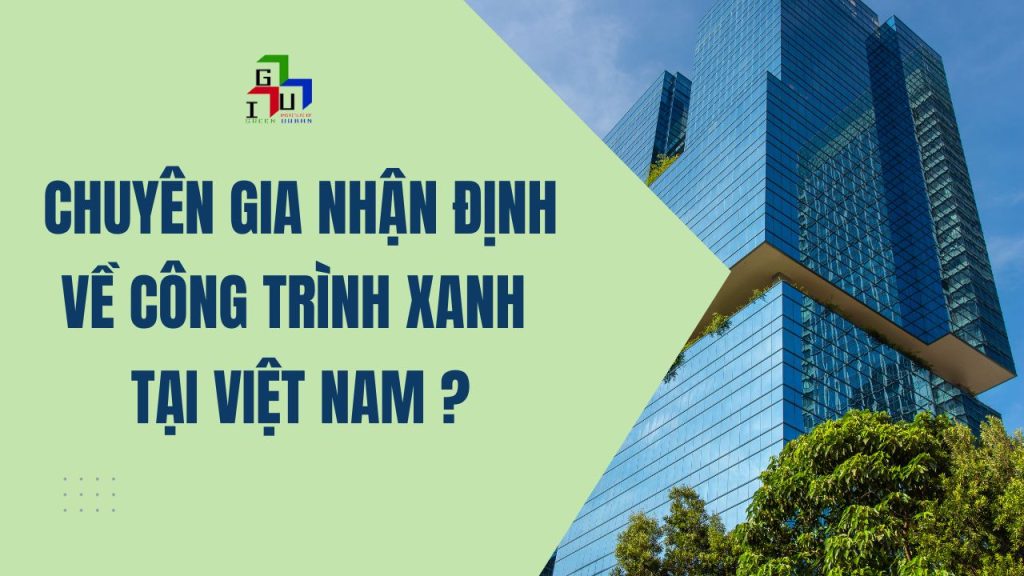 Chuyên gia nhận định về công trình xanh tại Việt Nam